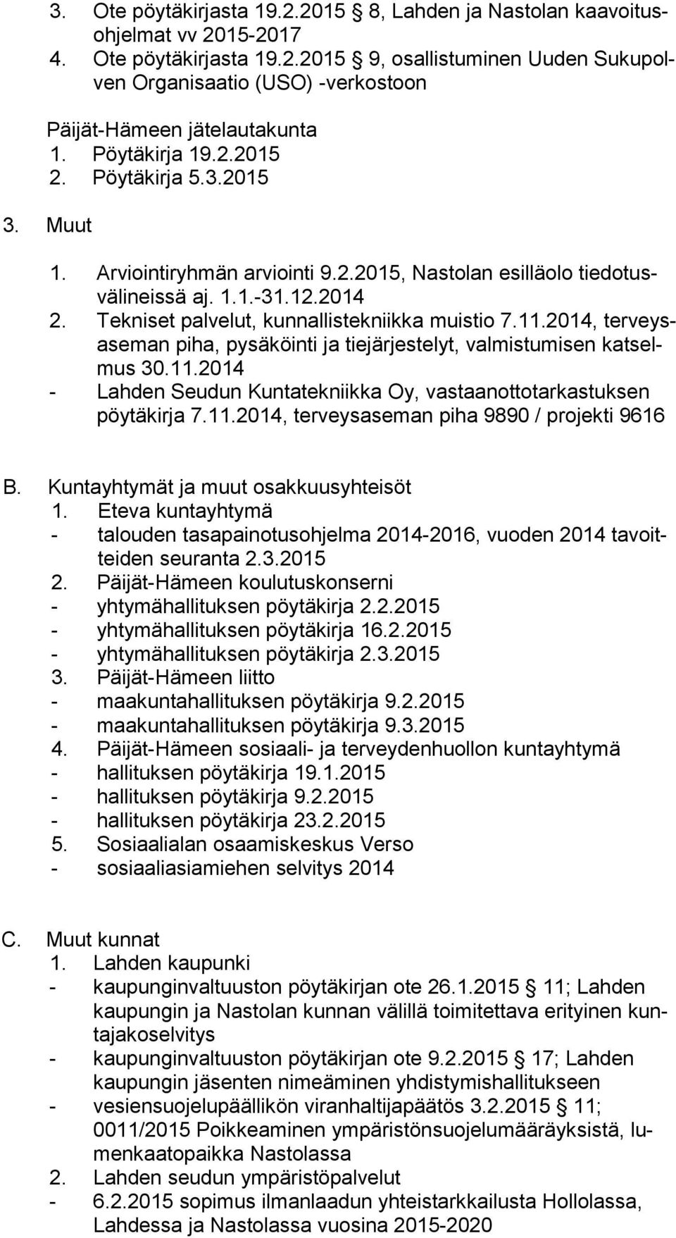 Tekniset palvelut, kunnallistekniikka muistio 7.11.2014, ter veysase man piha, pysäköinti ja tiejärjestelyt, valmistumisen kat selmus 30.11.2014 - Lahden Seudun Kuntatekniikka Oy, vastaanottotarkastuksen pöy tä kir ja 7.