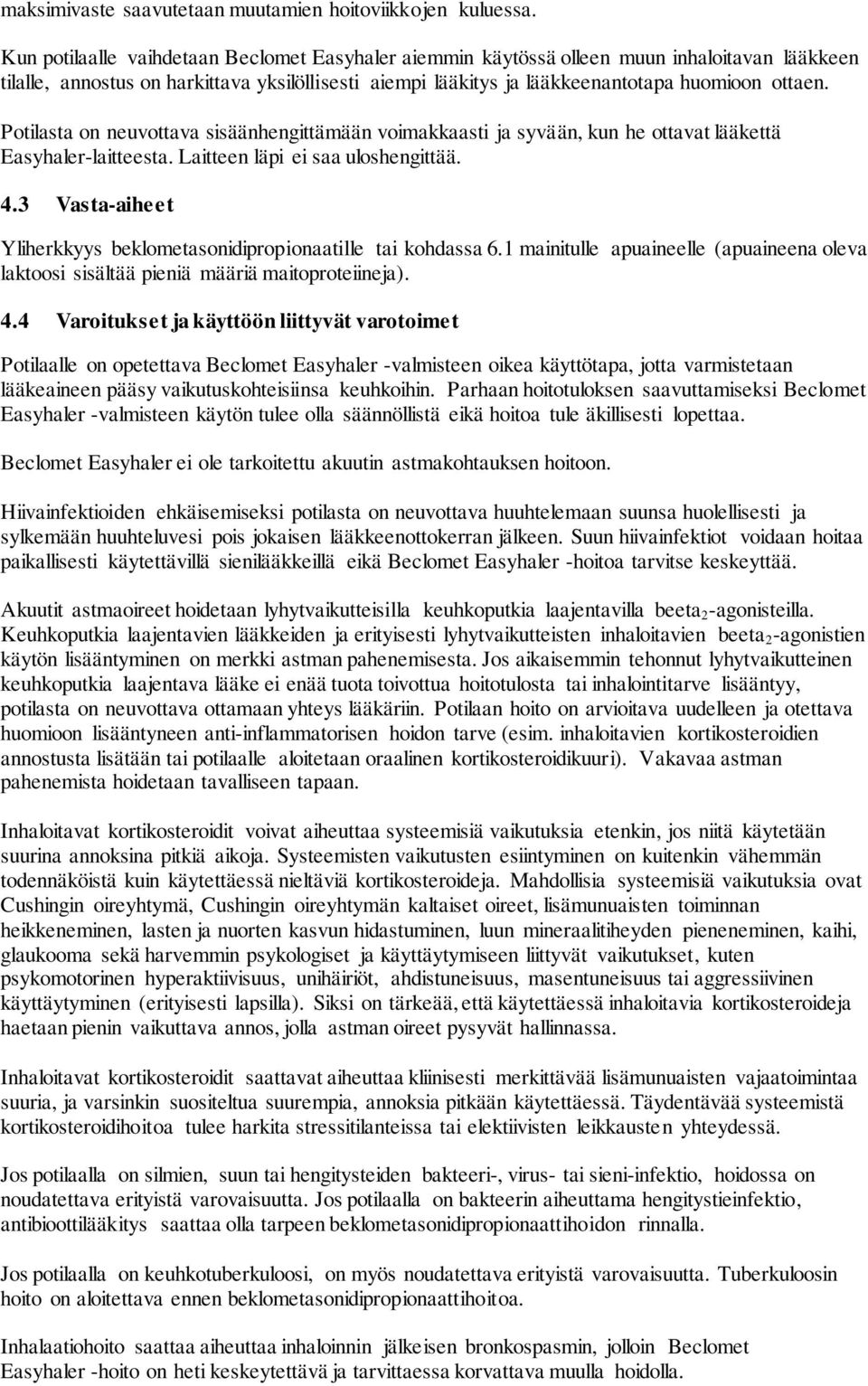 Potilasta on neuvottava sisäänhengittämään voimakkaasti ja syvään, kun he ottavat lääkettä Easyhaler-laitteesta. Laitteen läpi ei saa uloshengittää. 4.