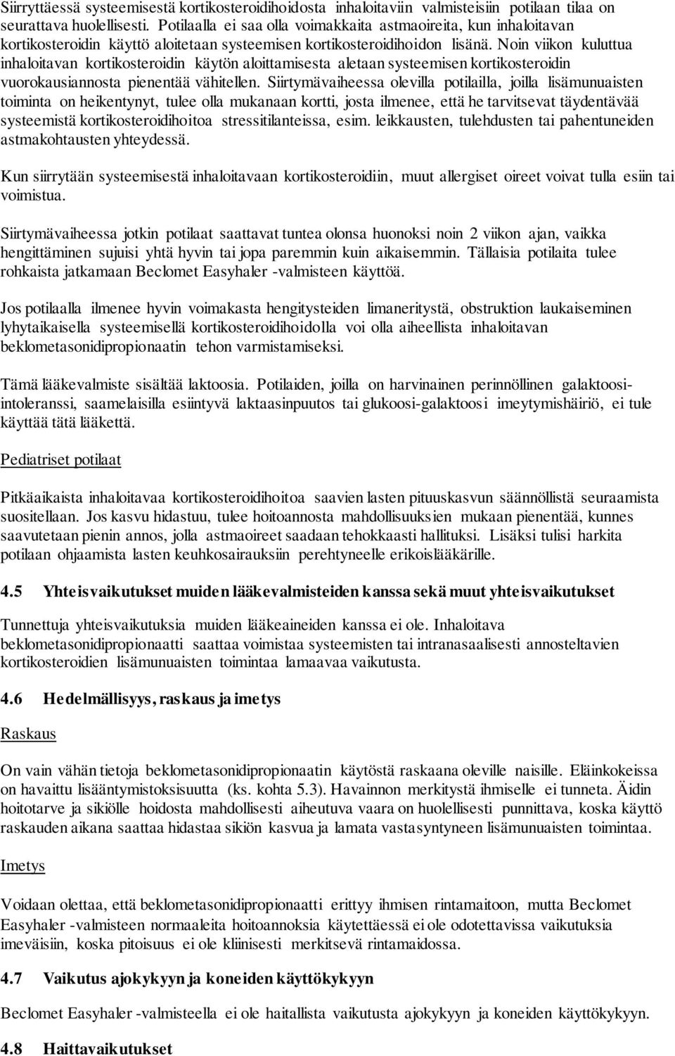 Noin viikon kuluttua inhaloitavan kortikosteroidin käytön aloittamisesta aletaan systeemisen kortikosteroidin vuorokausiannosta pienentää vähitellen.