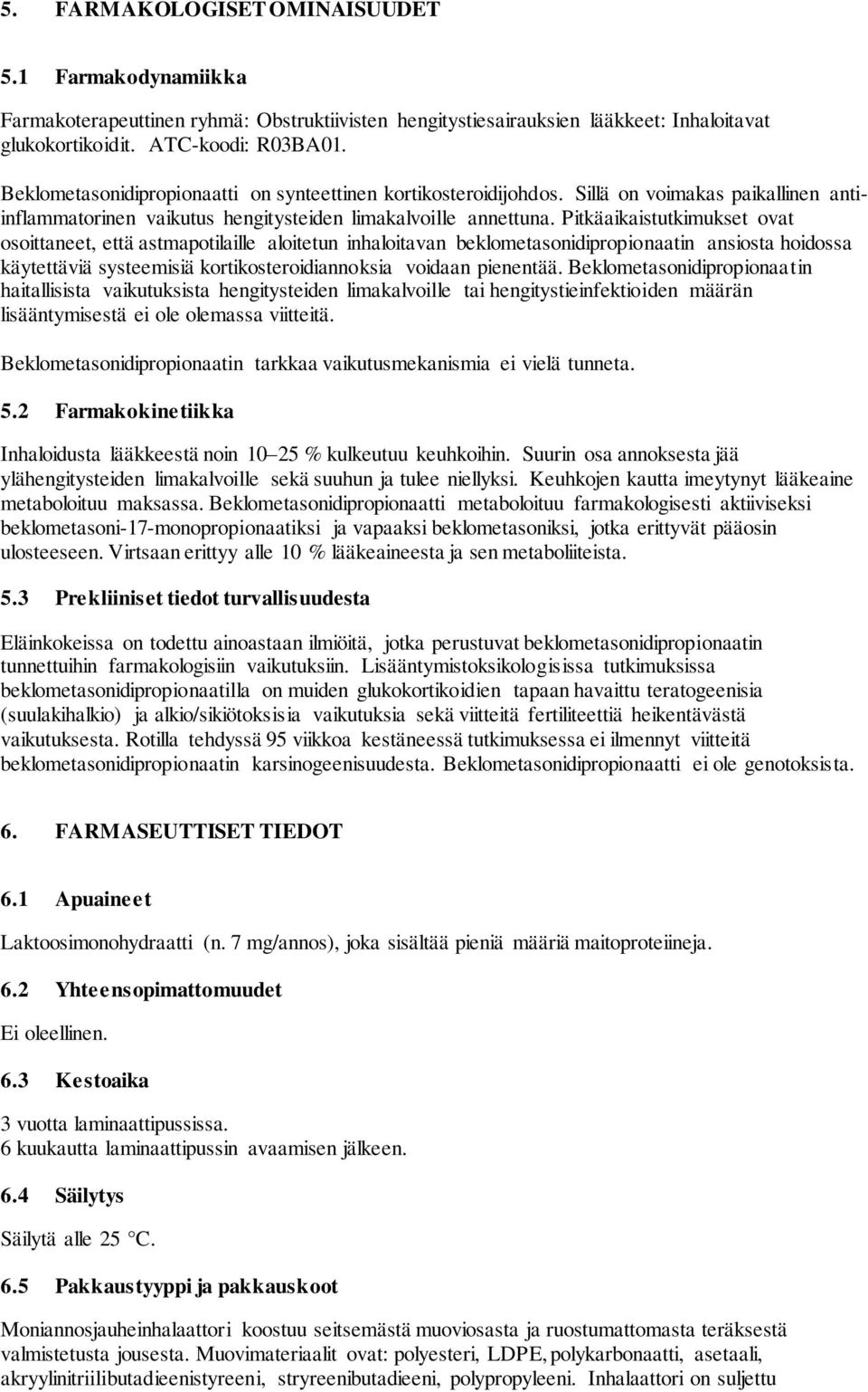 Pitkäaikaistutkimukset ovat osoittaneet, että astmapotilaille aloitetun inhaloitavan beklometasonidipropionaatin ansiosta hoidossa käytettäviä systeemisiä kortikosteroidiannoksia voidaan pienentää.