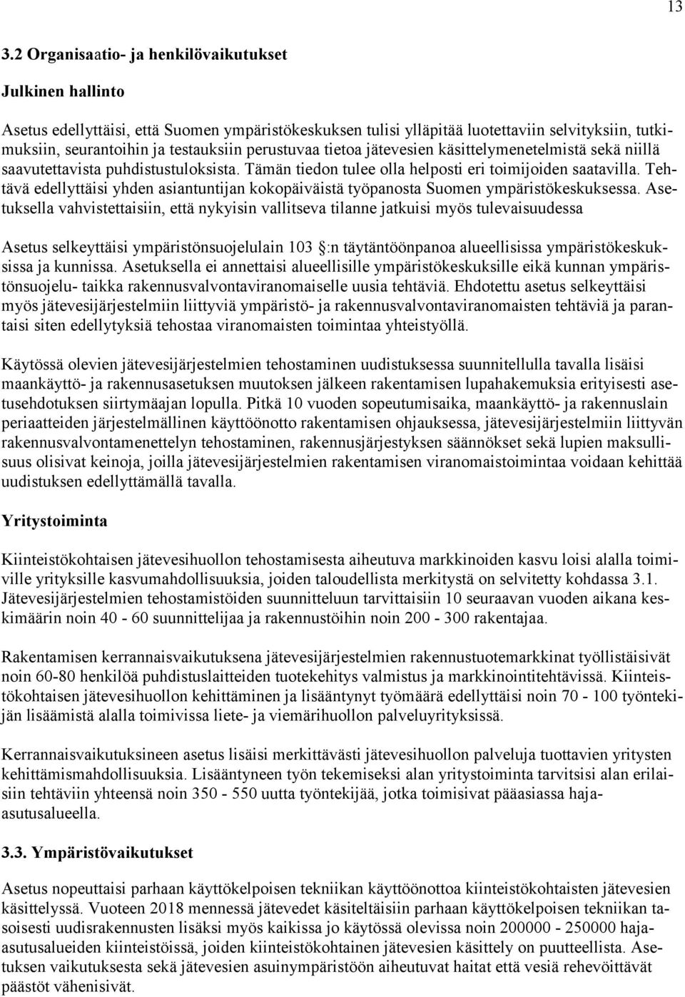 Tehtävä edellyttäisi yhden asiantuntijan kokopäiväistä työpanosta Suomen ympäristökeskuksessa.