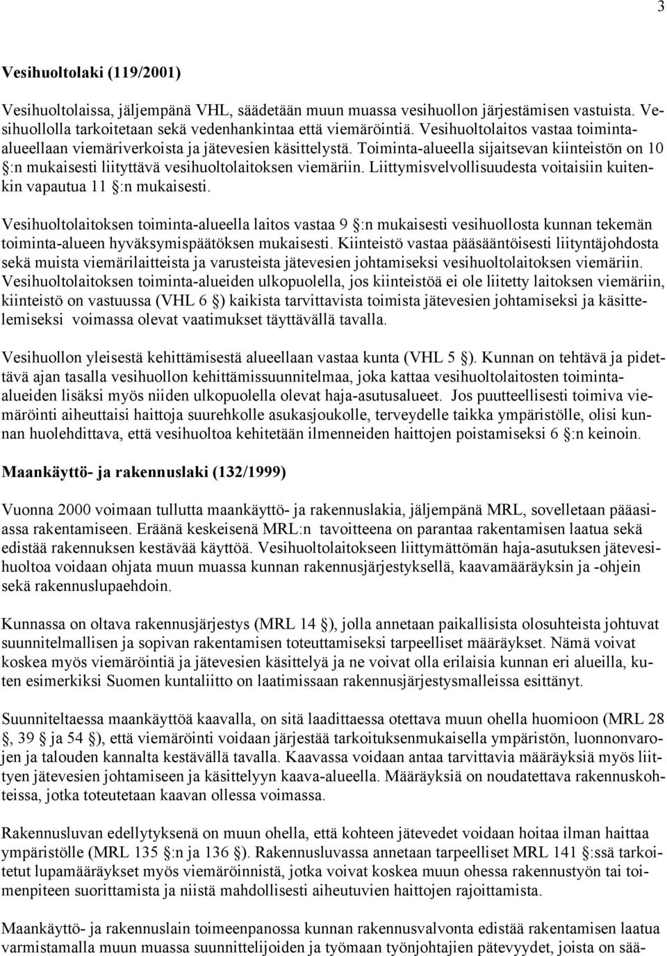 Liittymisvelvollisuudesta voitaisiin kuitenkin vapautua 11 :n mukaisesti.