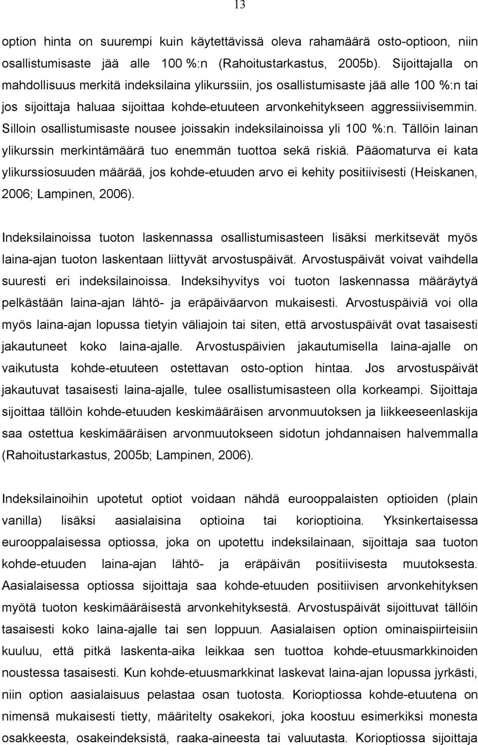 Silloin osallistumisaste nousee joissakin indeksilainoissa yli 100 %:n. Tällöin lainan ylikurssin merkintämäärä tuo enemmän tuottoa sekä riskiä.