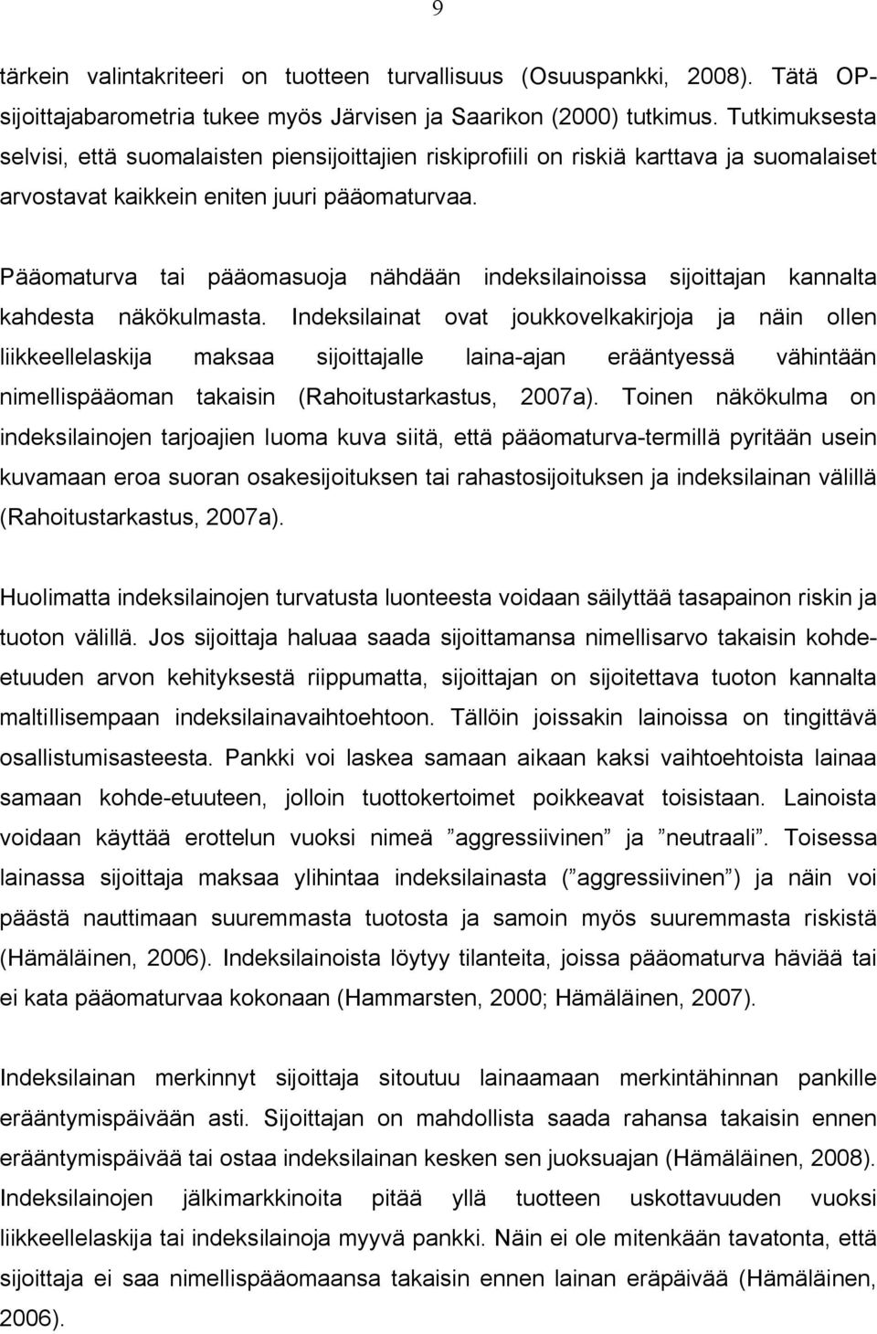 Pääomaturva tai pääomasuoja nähdään indeksilainoissa sijoittajan kannalta kahdesta näkökulmasta.