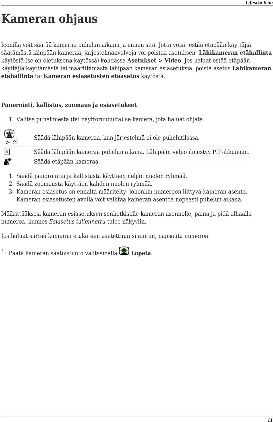 Jos haluat estää etäpään käyttäjiä käyttämästä tai määrittämästä lähipään kameran esiasetuksia, poista asetus Lähikameran etähallinta tai Kameran esiasetusten etäasetus käytöstä.