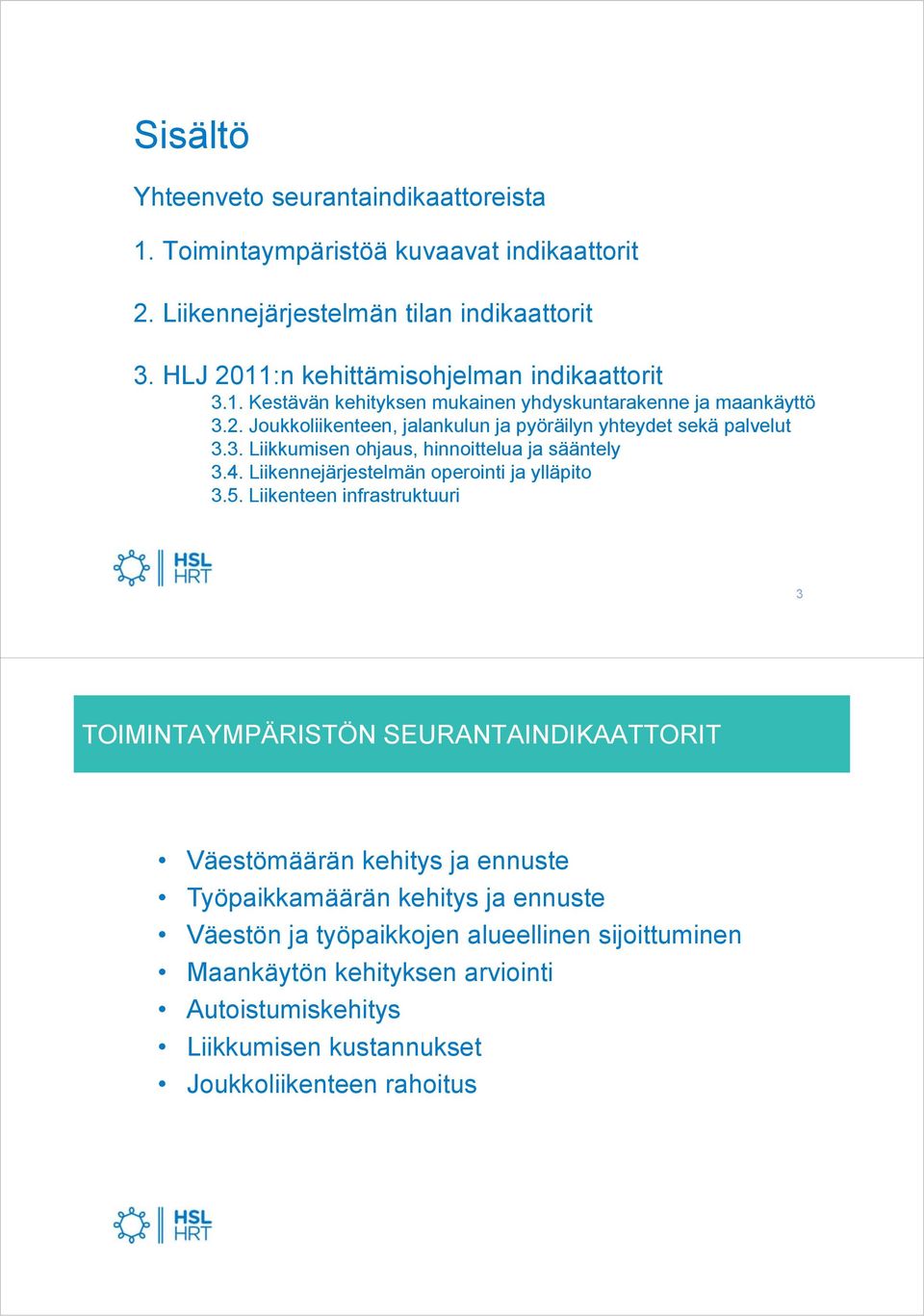 3. Liikkumisen ohjaus, hinnoittelua ja sääntely 3.4. Liikennejärjestelmän operointi ja ylläpito 3.5.