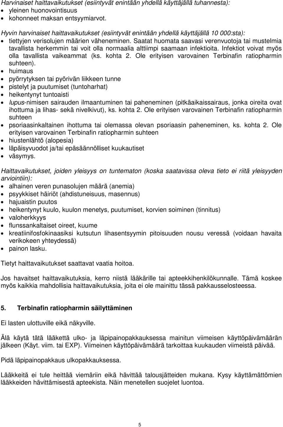 Saatat huomata saavasi verenvuotoja tai mustelmia tavallista herkemmin tai voit olla normaalia alttiimpi saamaan infektioita. Infektiot voivat myös olla tavallista vaikeammat (ks. kohta 2.