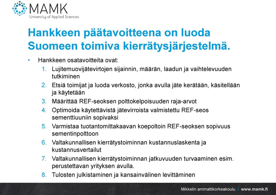 Määrittää REF-seoksen polttokelpoisuuden raja-arvot 4. Optimoida käytettävistä jätevirroista valmistettu REF-seos sementtiuuniin sopivaksi 5.