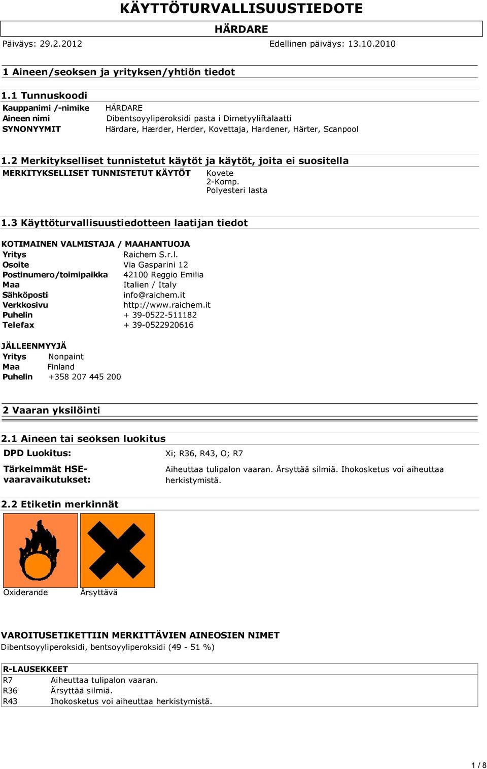 2 Merkitykselliset tunnistetut käytöt ja käytöt, joita ei suositella MERKITYKSELLISET TUNNISTETUT KÄYTÖT Kovete 2-Komp. Polyesteri lasta 1.