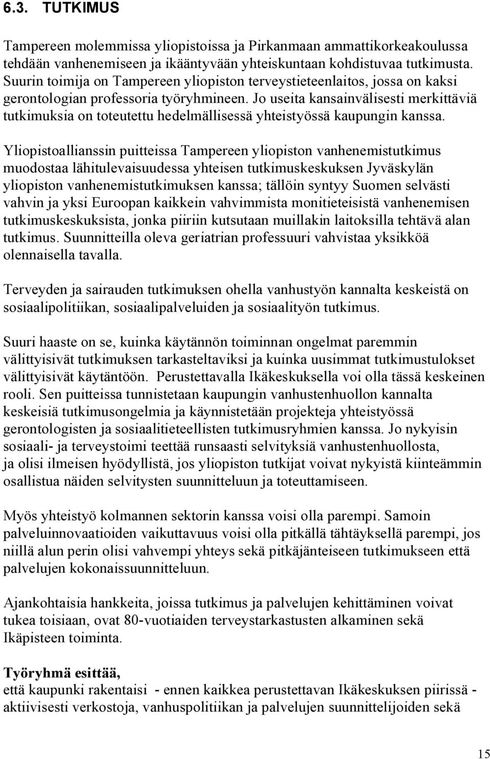 Jo useita kansainvälisesti merkittäviä tutkimuksia on toteutettu hedelmällisessä yhteistyössä kaupungin kanssa.