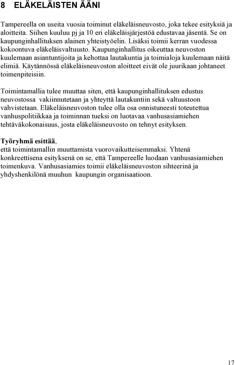 Kaupunginhallitus oikeuttaa neuvoston kuulemaan asiantuntijoita ja kehottaa lautakuntia ja toimialoja kuulemaan näitä elimiä.