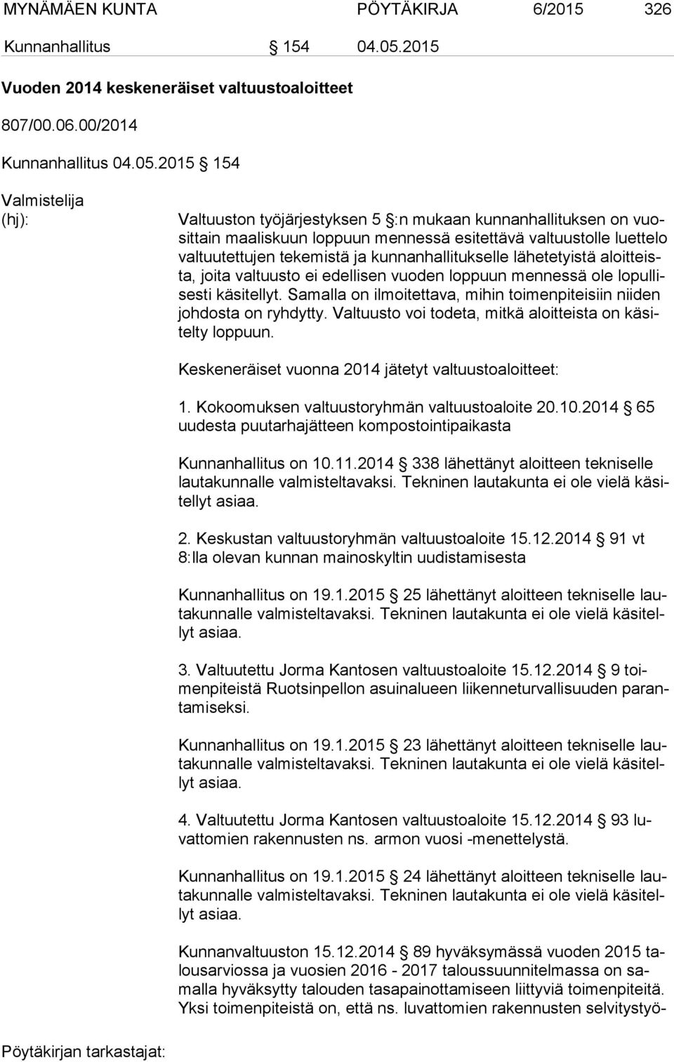 2015 154 Valmistelija (hj): Valtuuston työjärjestyksen 5 :n mukaan kunnanhallituksen on vuosit tain maaliskuun loppuun mennessä esitettävä valtuustolle luettelo val tuu tet tu jen tekemistä ja