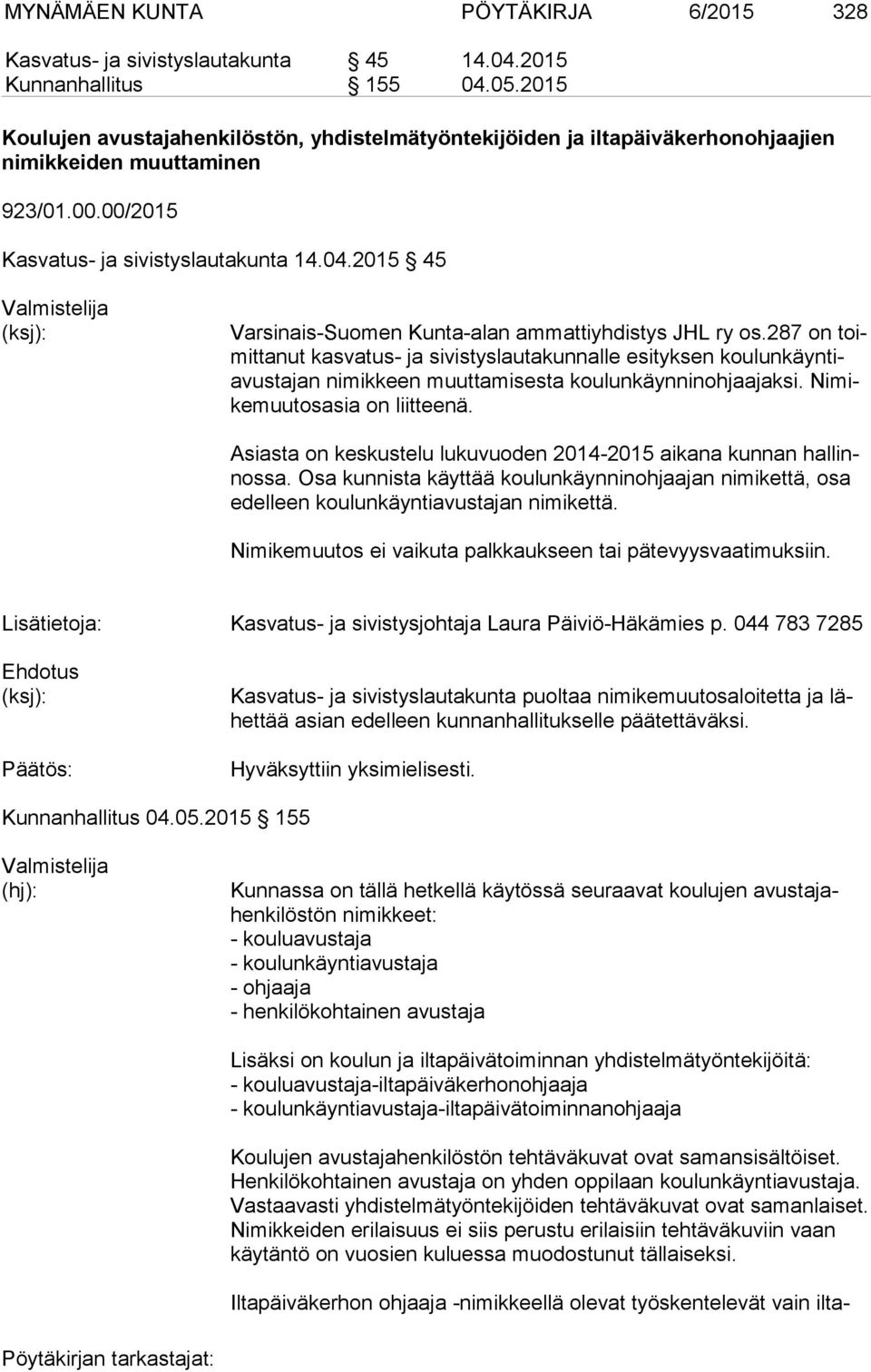 2015 45 Valmistelija (ksj): Varsinais-Suomen Kunta-alan ammattiyhdistys JHL ry os.