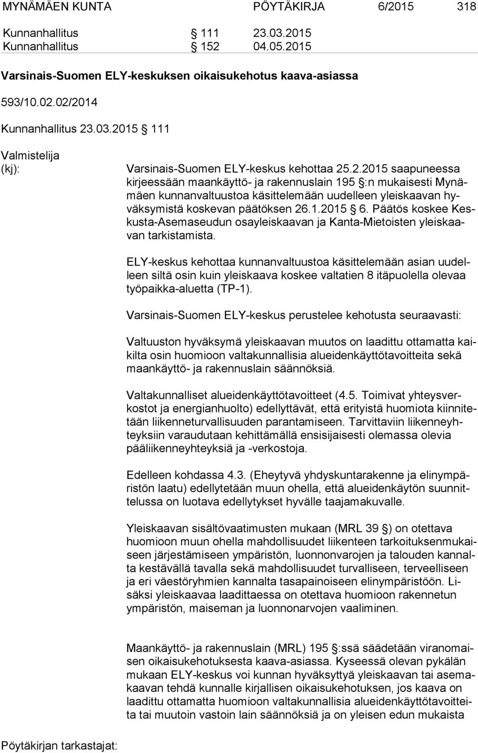 Päätös koskee Keskus ta-ase ma seu dun osayleiskaavan ja Kanta-Mietoisten yleis kaavan tarkistamista.