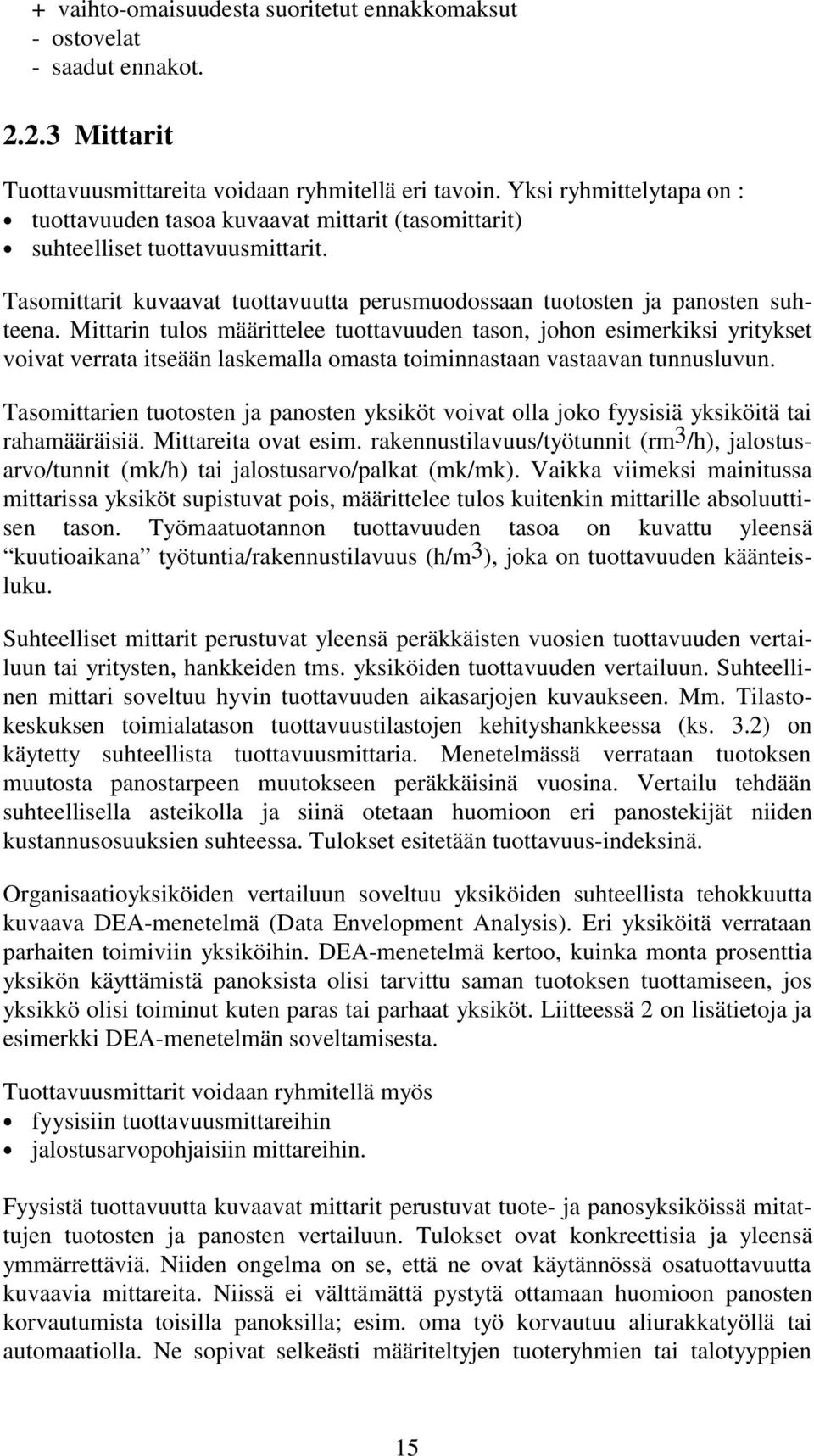 Mittarin tulos määrittelee tuottavuuden tason, johon esimerkiksi yritykset voivat verrata itseään laskemalla omasta toiminnastaan vastaavan tunnusluvun.