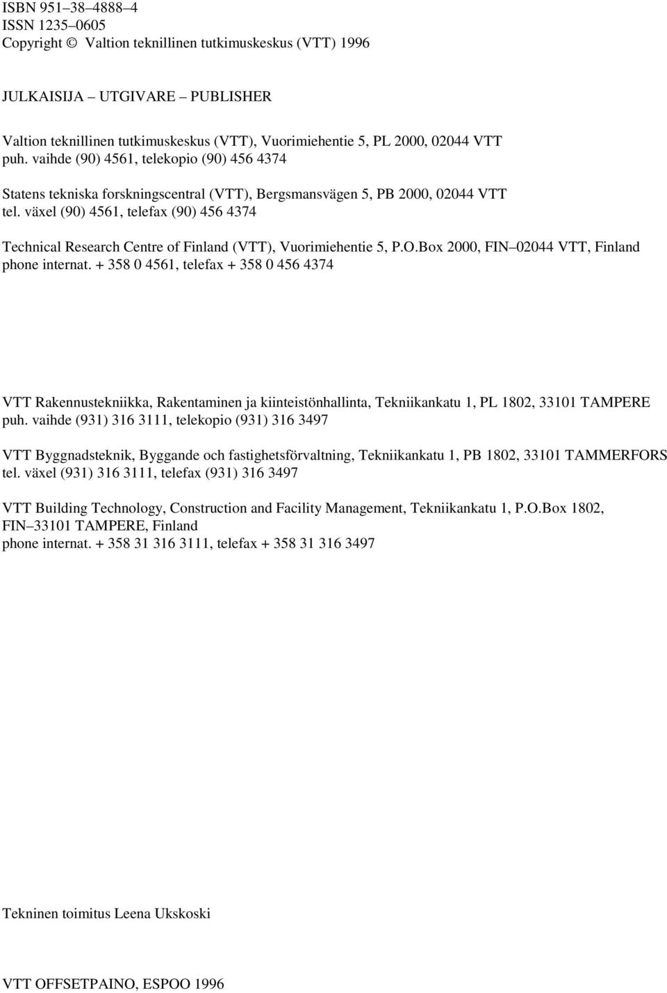 växel (90) 4561, telefax (90) 456 4374 Technical Research Centre of Finland (VTT), Vuorimiehentie 5, P.O.Box 2000, FIN 02044 VTT, Finland phone internat.