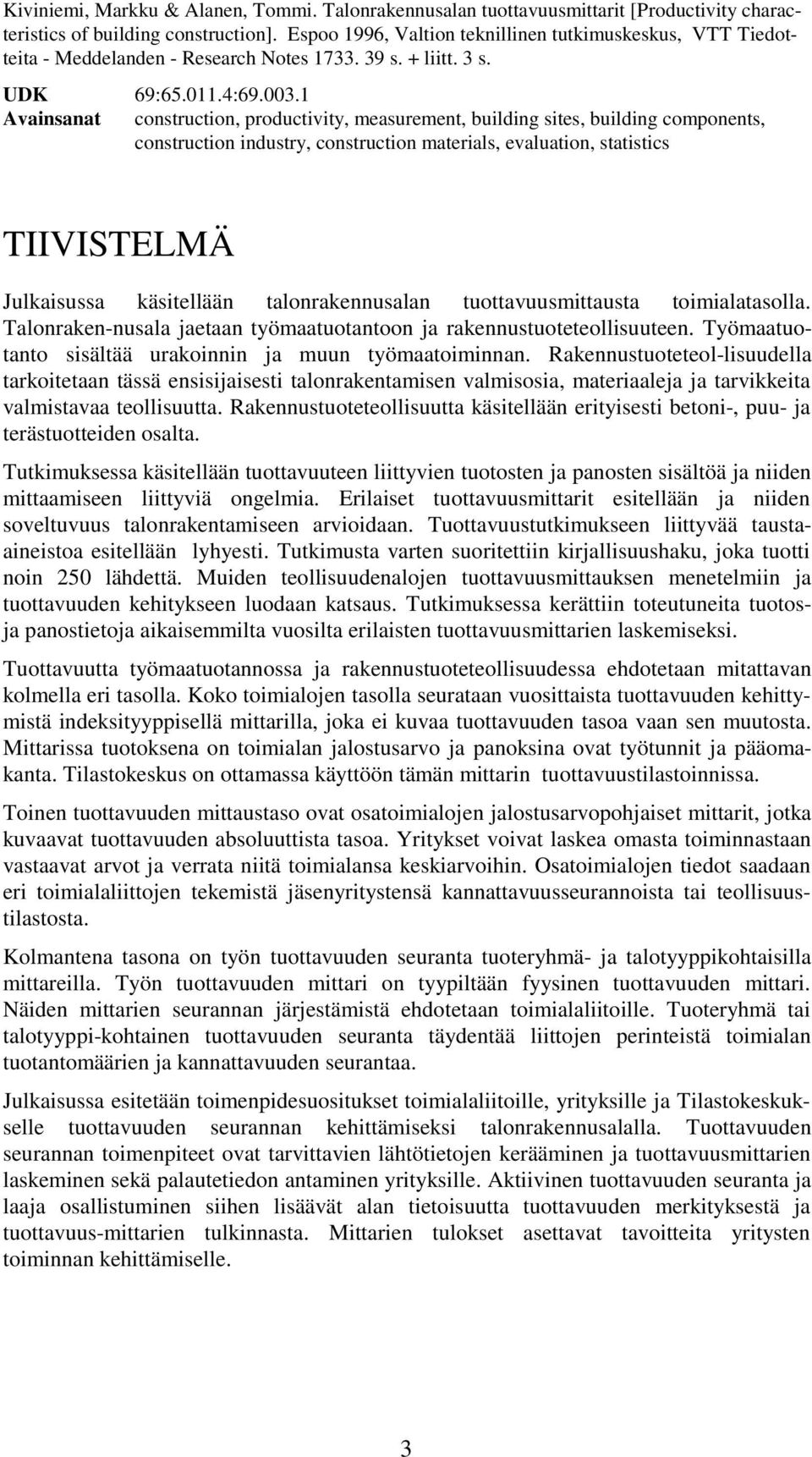 1 Avainsanat construction, productivity, measurement, building sites, building components, construction industry, construction materials, evaluation, statistics TIIVISTELMÄ Julkaisussa käsitellään