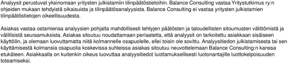 Asiakas vastaa ostamiensa analyysien pohjalta mahdollisesti tehtyjen päätösten ja taloudellisten sitoumusten välittömistä ja välillisistä seuraamuksista.