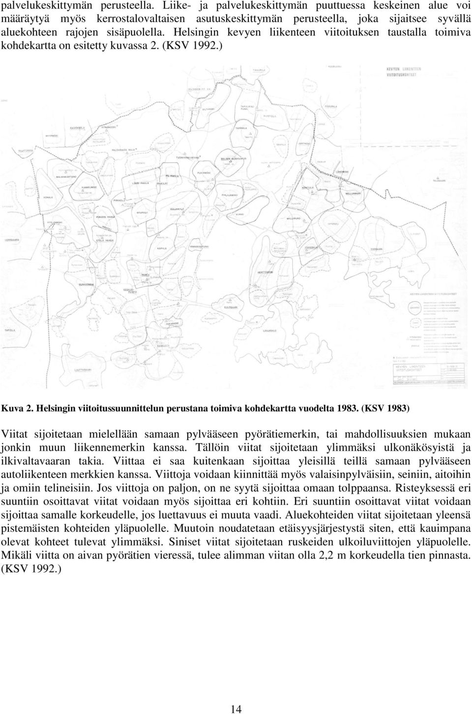 Helsingin kevyen liikenteen viitoituksen taustalla toimiva kohdekartta on esitetty kuvassa 2. (KSV 1992.) Kuva 2. Helsingin viitoitussuunnittelun perustana toimiva kohdekartta vuodelta 1983.