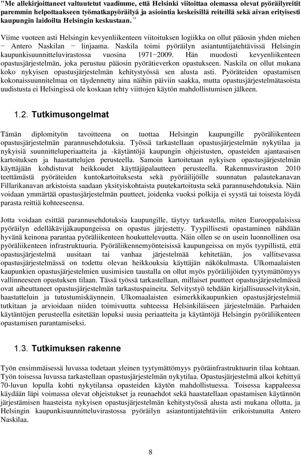 Naskila toimi pyöräilyn asiantuntijatehtävissä Helsingin kaupunkisuunnitteluvirastossa vuosina 1971 2009.