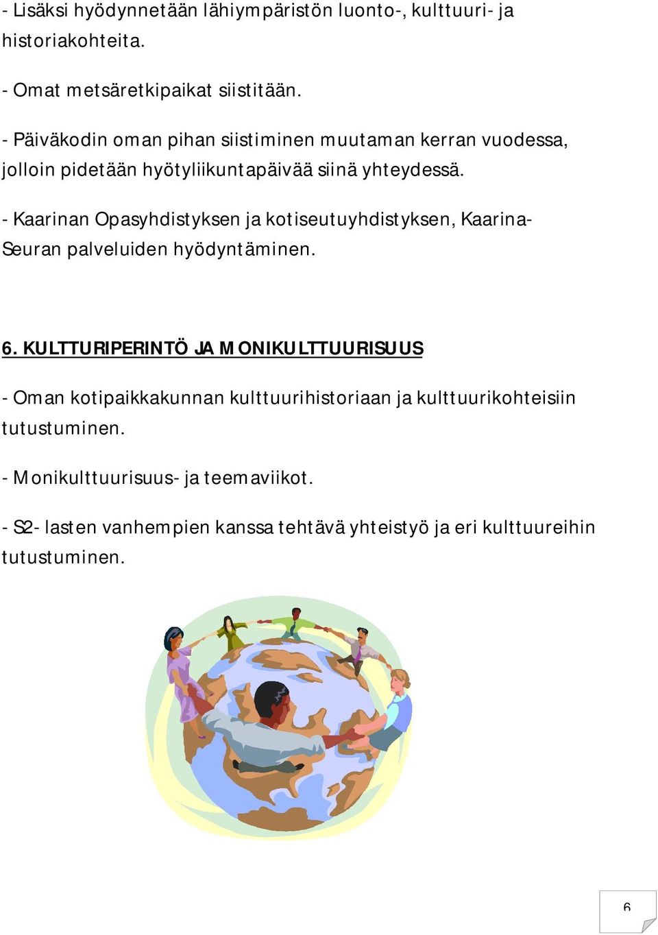 - Kaarinan Opasyhdistyksen ja kotiseutuyhdistyksen, Kaarina- Seuran palveluiden hyödyntäminen. 6.