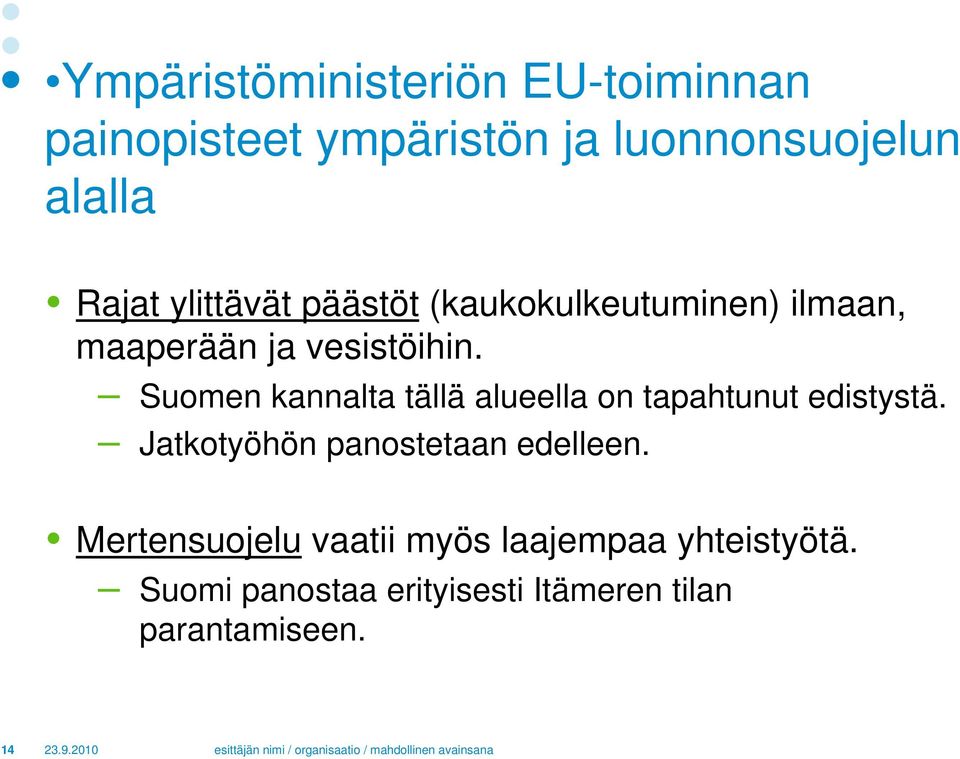 Suomen kannalta tällä alueella on tapahtunut edistystä. Jatkotyöhön panostetaan edelleen.