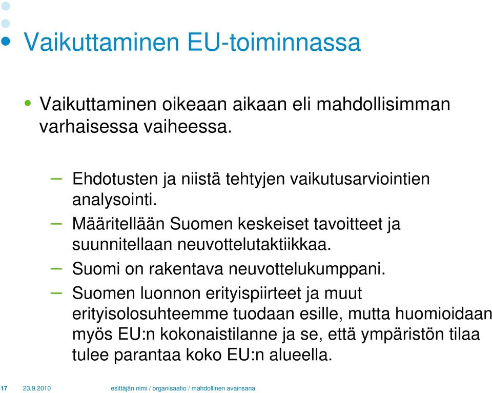 Määritellään Suomen keskeiset tavoitteet ja suunnitellaan neuvottelutaktiikkaa.