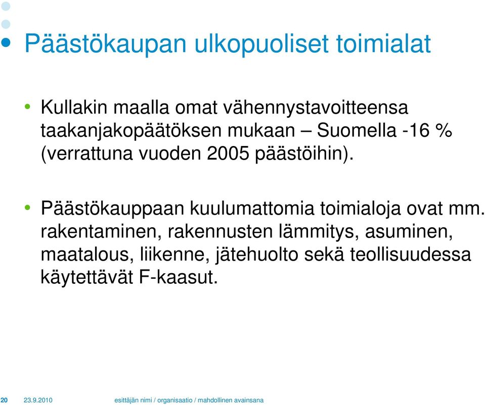 Päästökauppaan kuulumattomia toimialoja ovat mm.