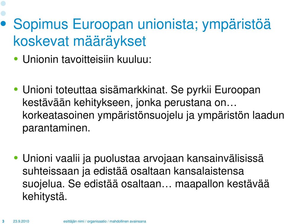 Se pyrkii Euroopan kestävään kehitykseen, jonka perustana on korkeatasoinen ympäristönsuojelu ja