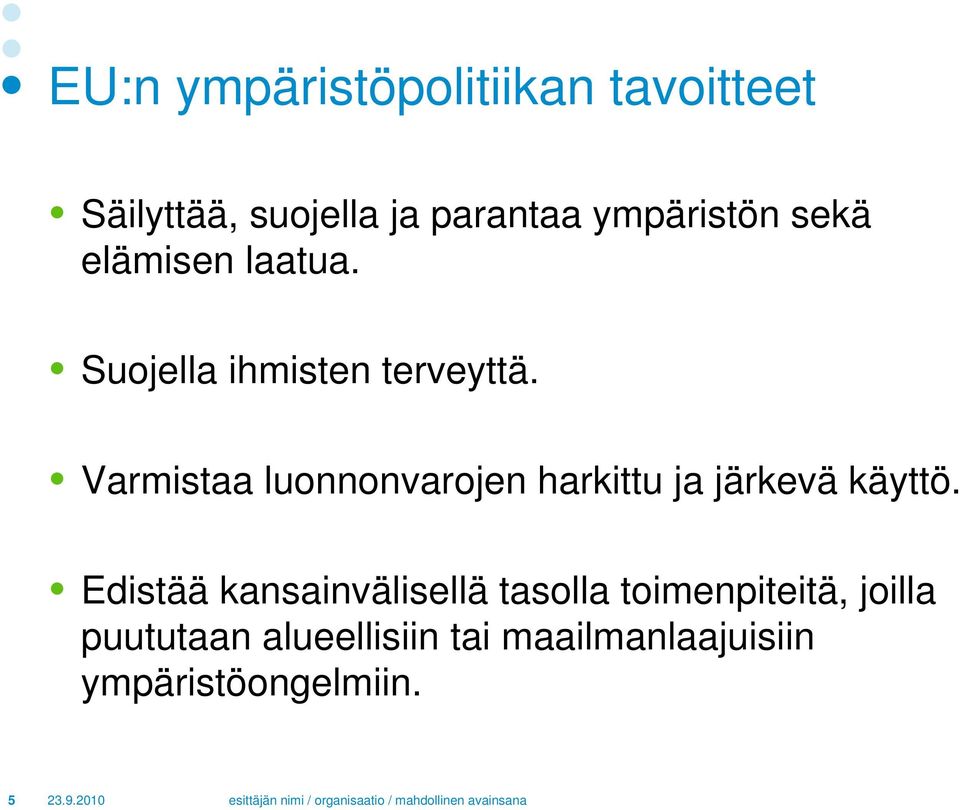 Varmistaa luonnonvarojen harkittu ja järkevä käyttö.
