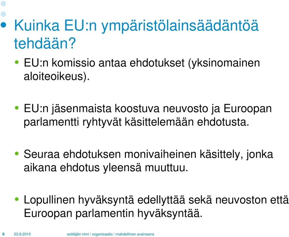 EU:n jäsenmaista koostuva neuvosto ja Euroopan parlamentti ryhtyvät käsittelemään ehdotusta.