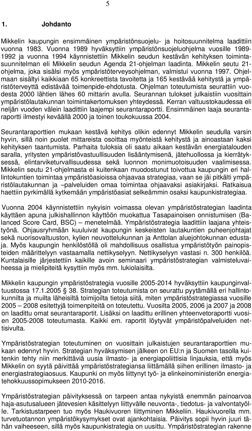 laadinta. Mikkelin seutu 21- ohjelma, joka sisälsi myös ympäristöterveysohjelman, valmistui vuonna 1997.