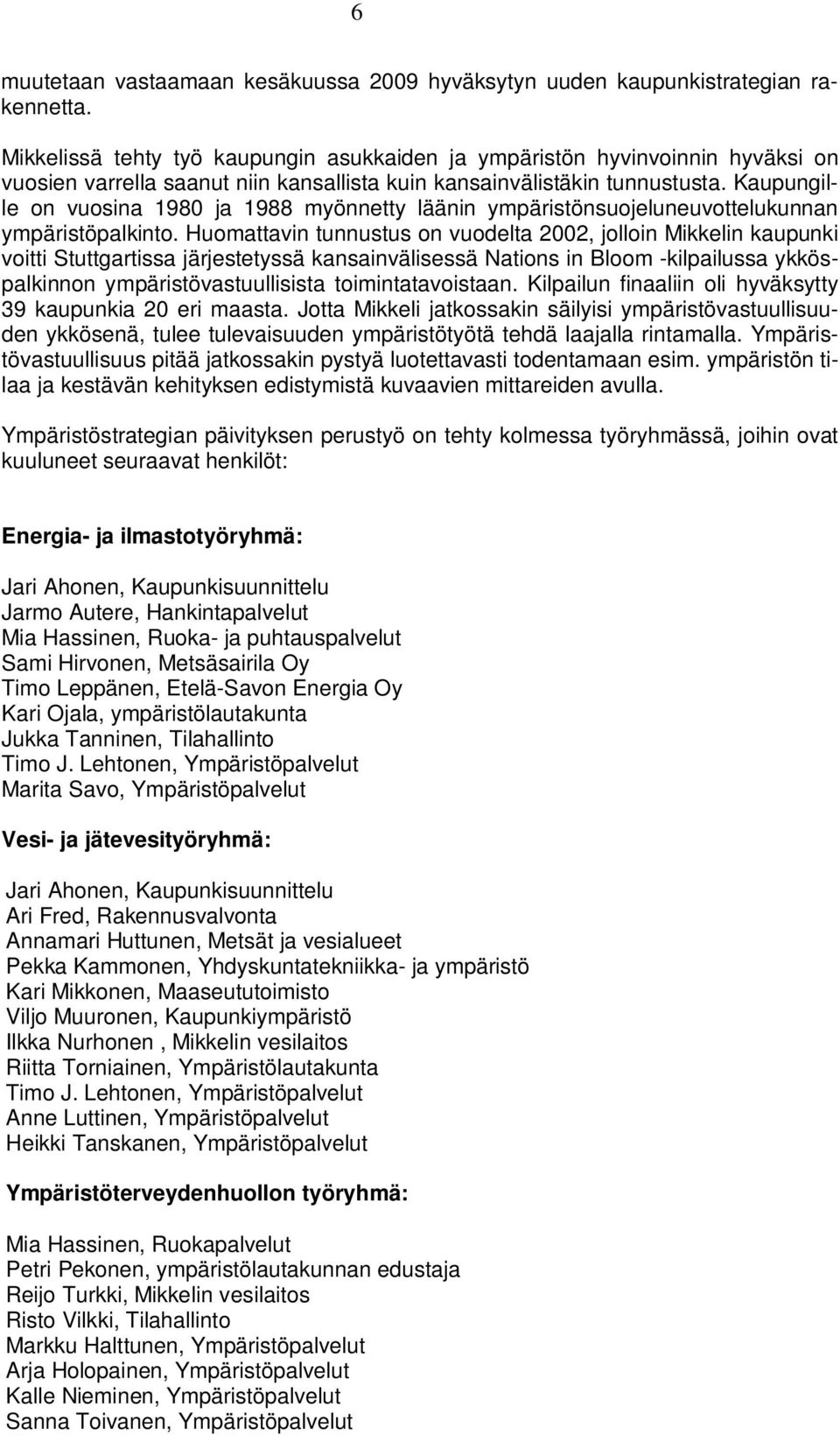 Kaupungille on vuosina 1980 ja 1988 myönnetty läänin ympäristönsuojeluneuvottelukunnan ympäristöpalkinto.