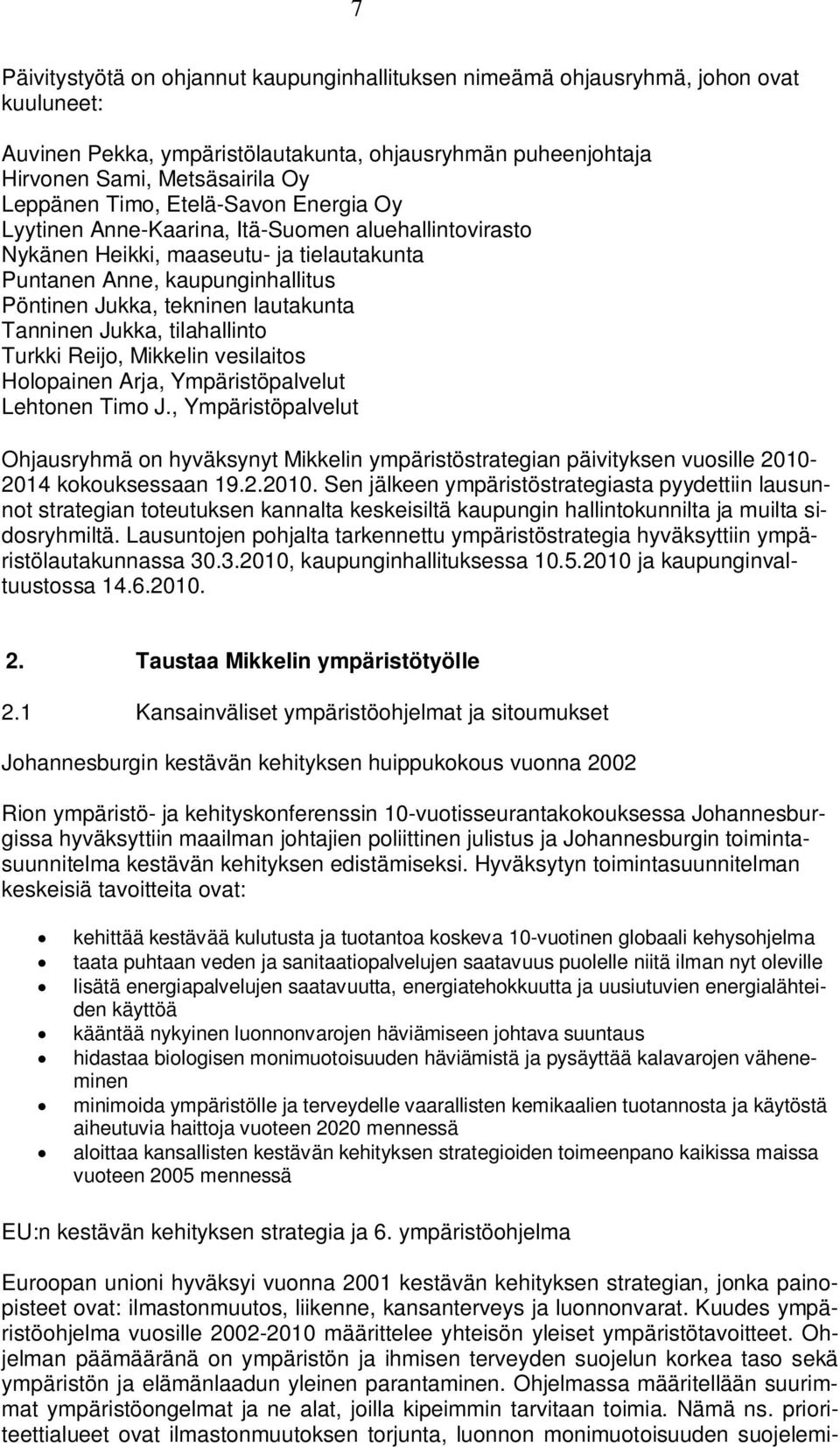 Tanninen Jukka, tilahallinto Turkki Reijo, Mikkelin vesilaitos Holopainen Arja, Ympäristöpalvelut Lehtonen Timo J.