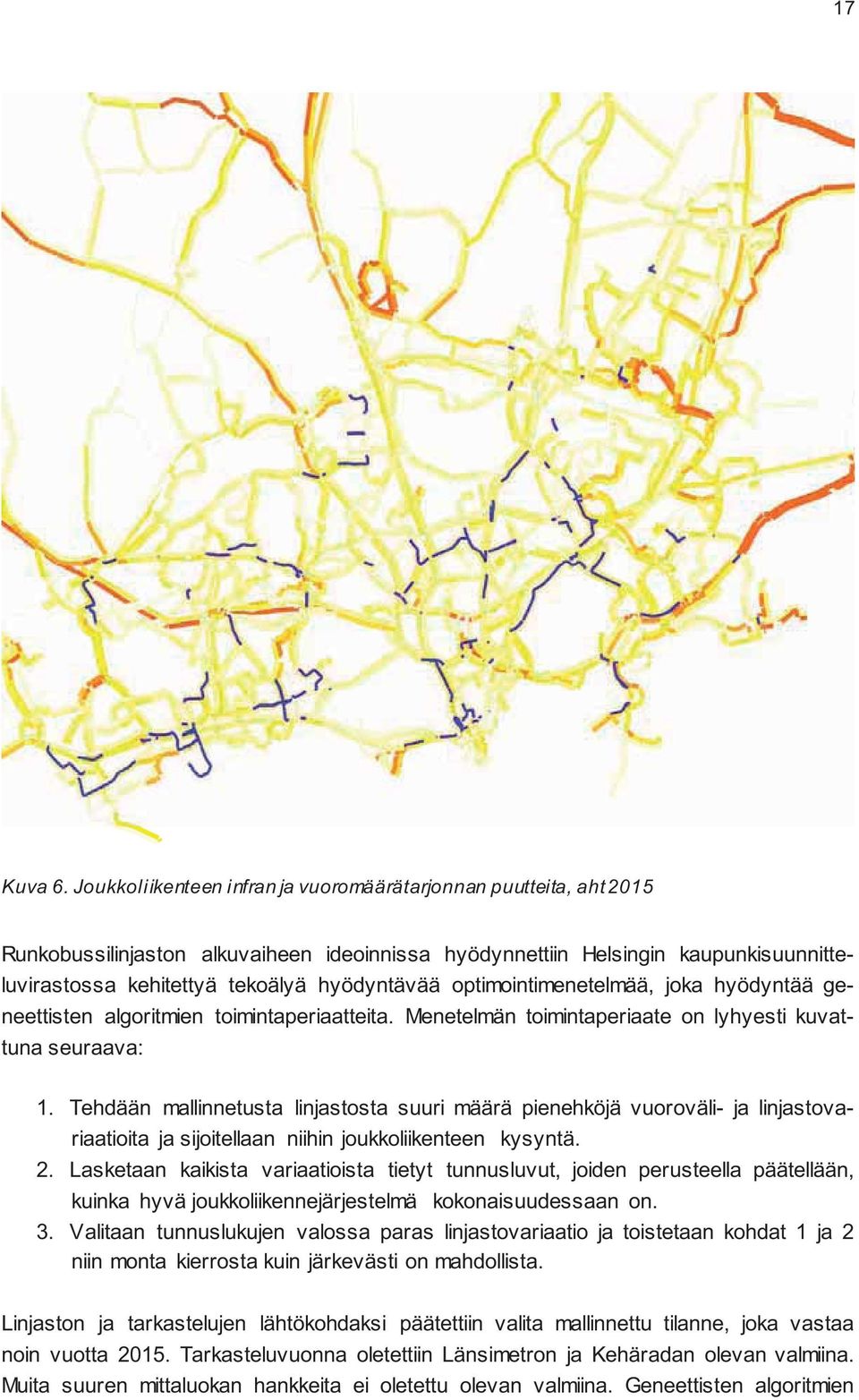 optimointimenetelmää, joka hyödyntää geneettisten algoritmien toimintaperiaatteita. Menetelmän toimintaperiaate on lyhyesti kuvattuna seuraava: 1.