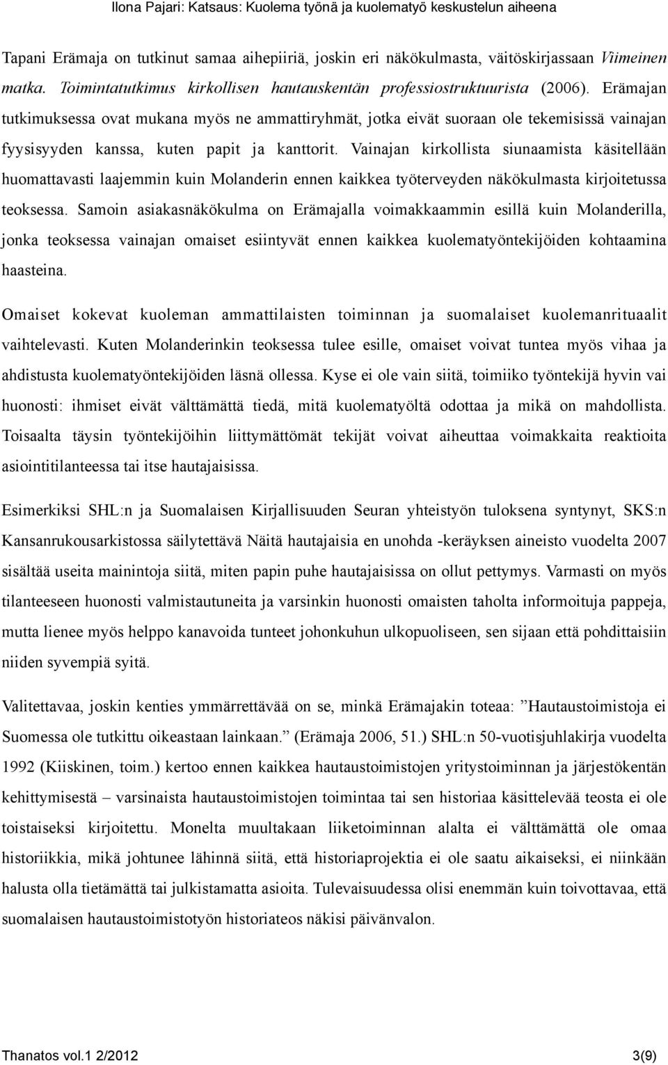 Vainajan kirkollista siunaamista käsitellään huomattavasti laajemmin kuin Molanderin ennen kaikkea työterveyden näkökulmasta kirjoitetussa teoksessa.