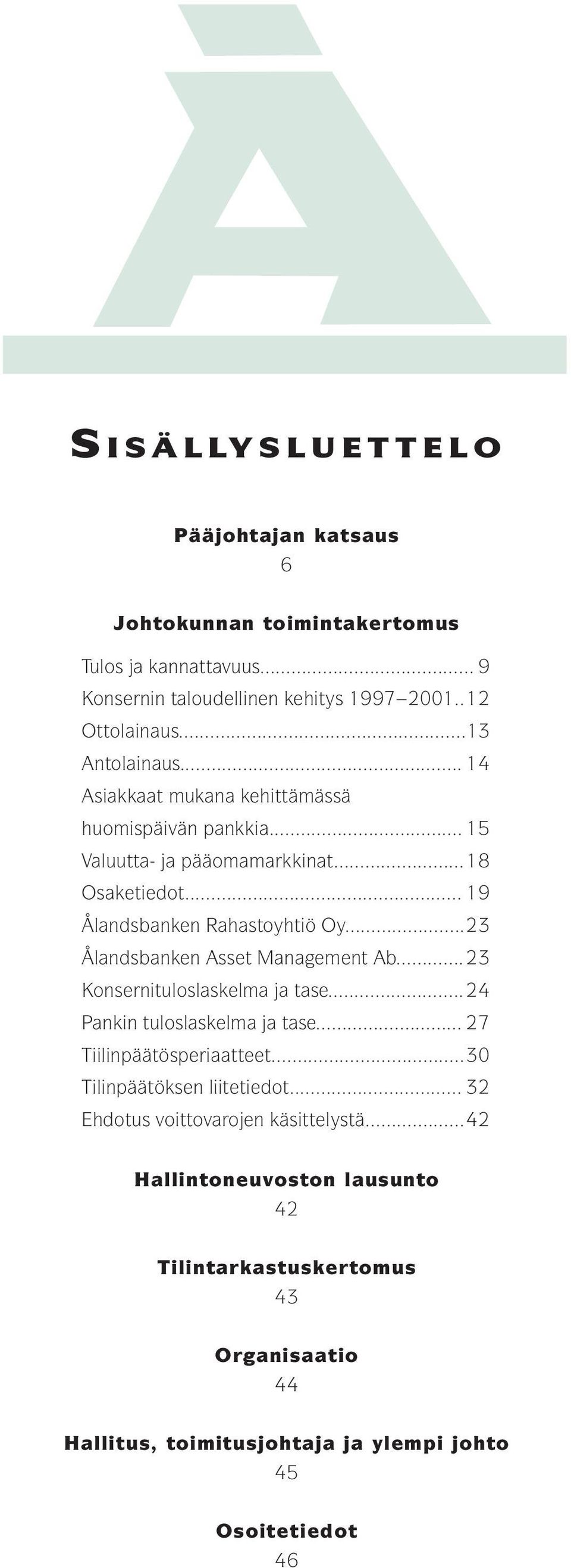 ..23 Ålandsbanken Asset Management Ab...23 Konsernituloslaskelma ja tase...24 Pankin tuloslaskelma ja tase... 27 Tiilinpäätösperiaatteet...30 Tilinpäätöksen liitetiedot.