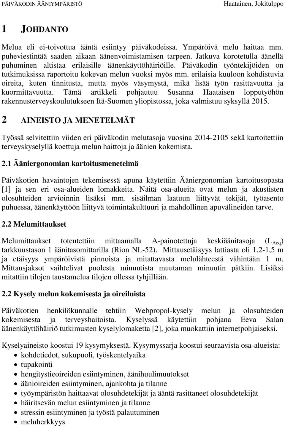 erilaisia kuuloon kohdistuvia oireita, kuten tinnitusta, mutta myös väsymystä, mikä lisää työn rasittavuutta ja kuormittavuutta.