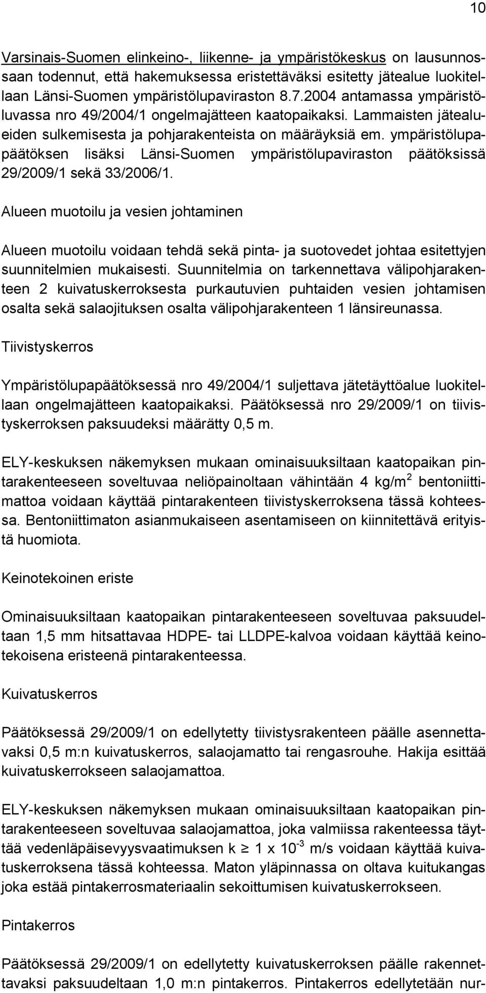 ympäristölupapäätöksen lisäksi Länsi-Suomen ympäristölupaviraston päätöksissä 29/2009/1 sekä 33/2006/1.