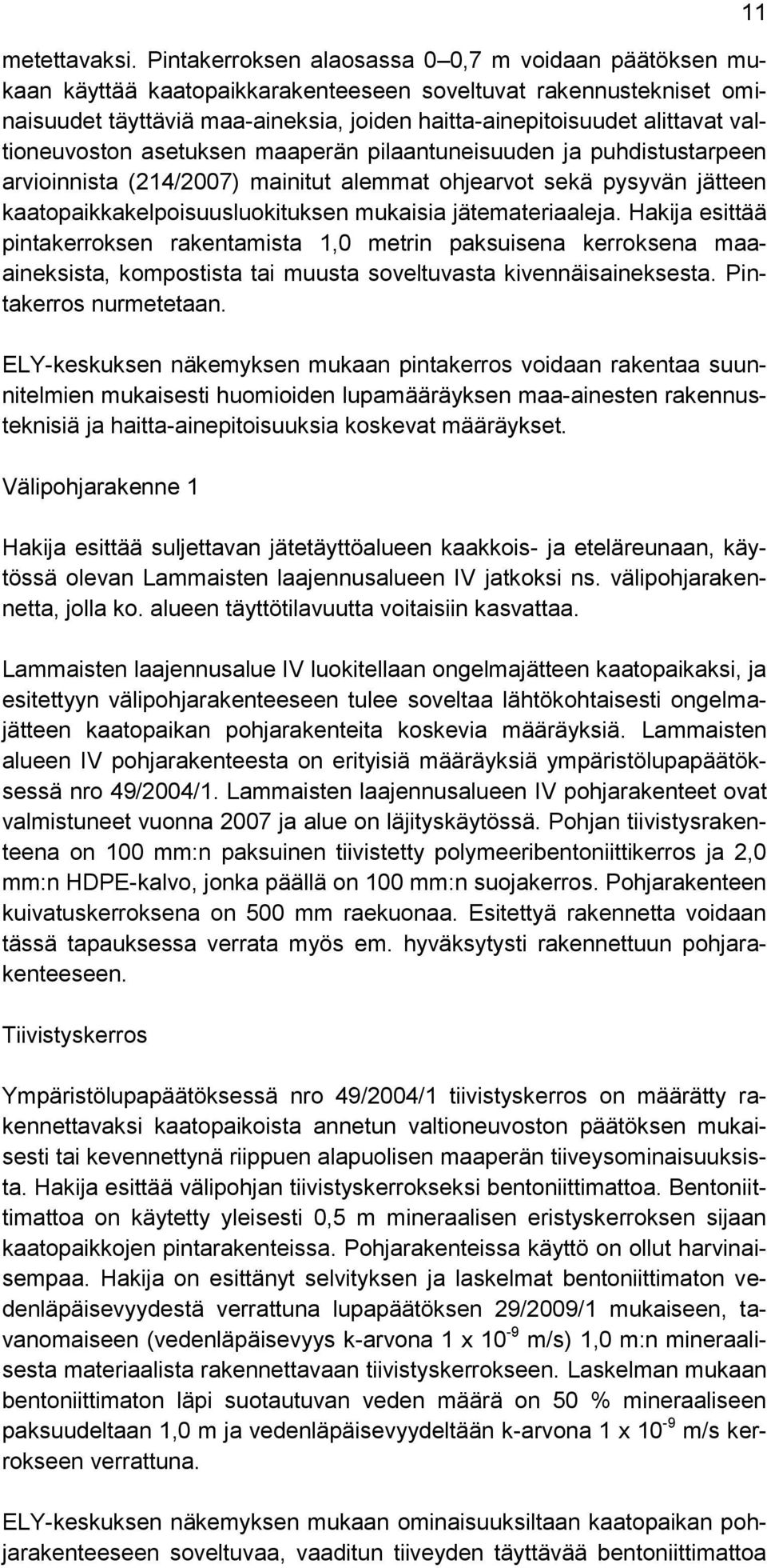 valtioneuvoston asetuksen maaperän pilaantuneisuuden ja puhdistustarpeen arvioinnista (214/2007) mainitut alemmat ohjearvot sekä pysyvän jätteen kaatopaikkakelpoisuusluokituksen mukaisia