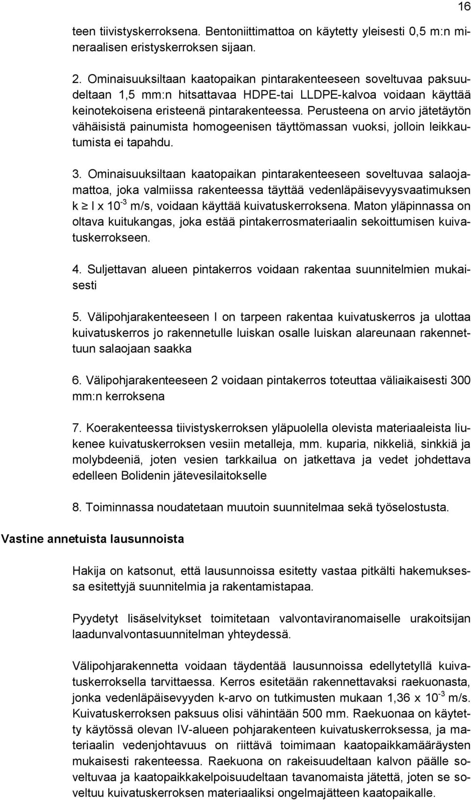 Perusteena on arvio jätetäytön vähäisistä painumista homogeenisen täyttömassan vuoksi, jolloin leikkautumista ei tapahdu. 3.