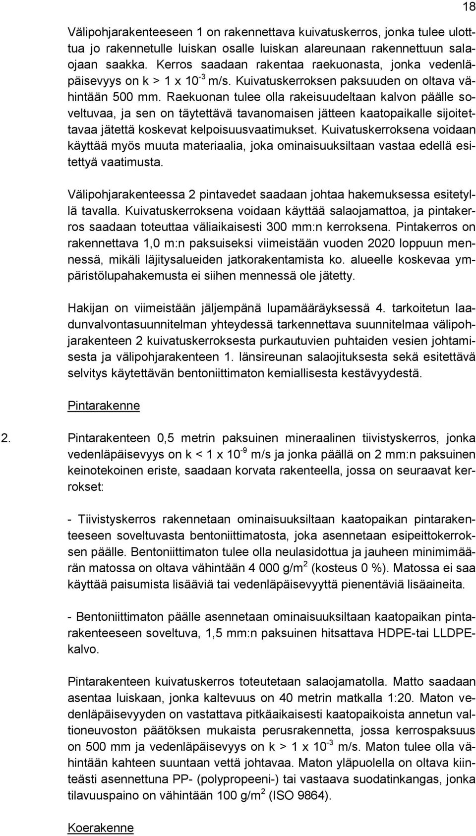 Raekuonan tulee olla rakeisuudeltaan kalvon päälle soveltuvaa, ja sen on täytettävä tavanomaisen jätteen kaatopaikalle sijoitettavaa jätettä koskevat kelpoisuusvaatimukset.