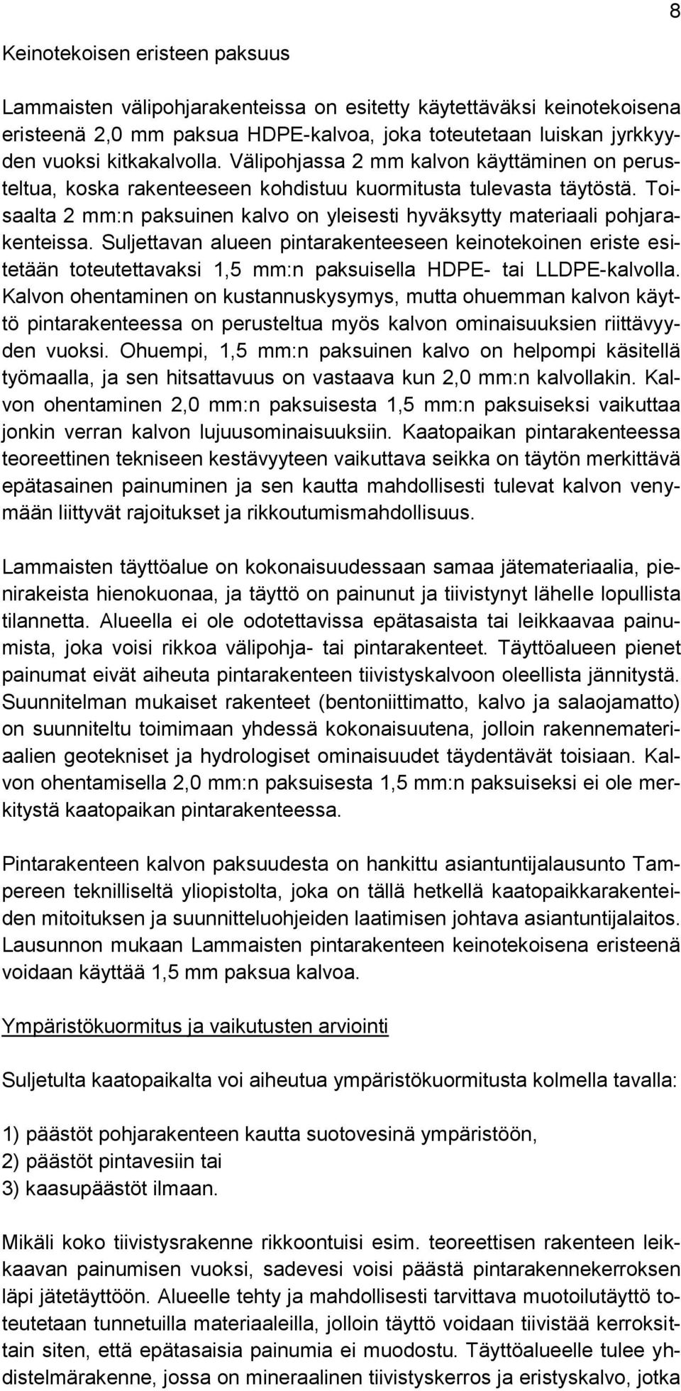 Suljettavan alueen pintarakenteeseen keinotekoinen eriste esitetään toteutettavaksi 1,5 mm:n paksuisella HDPE- tai LLDPE-kalvolla.