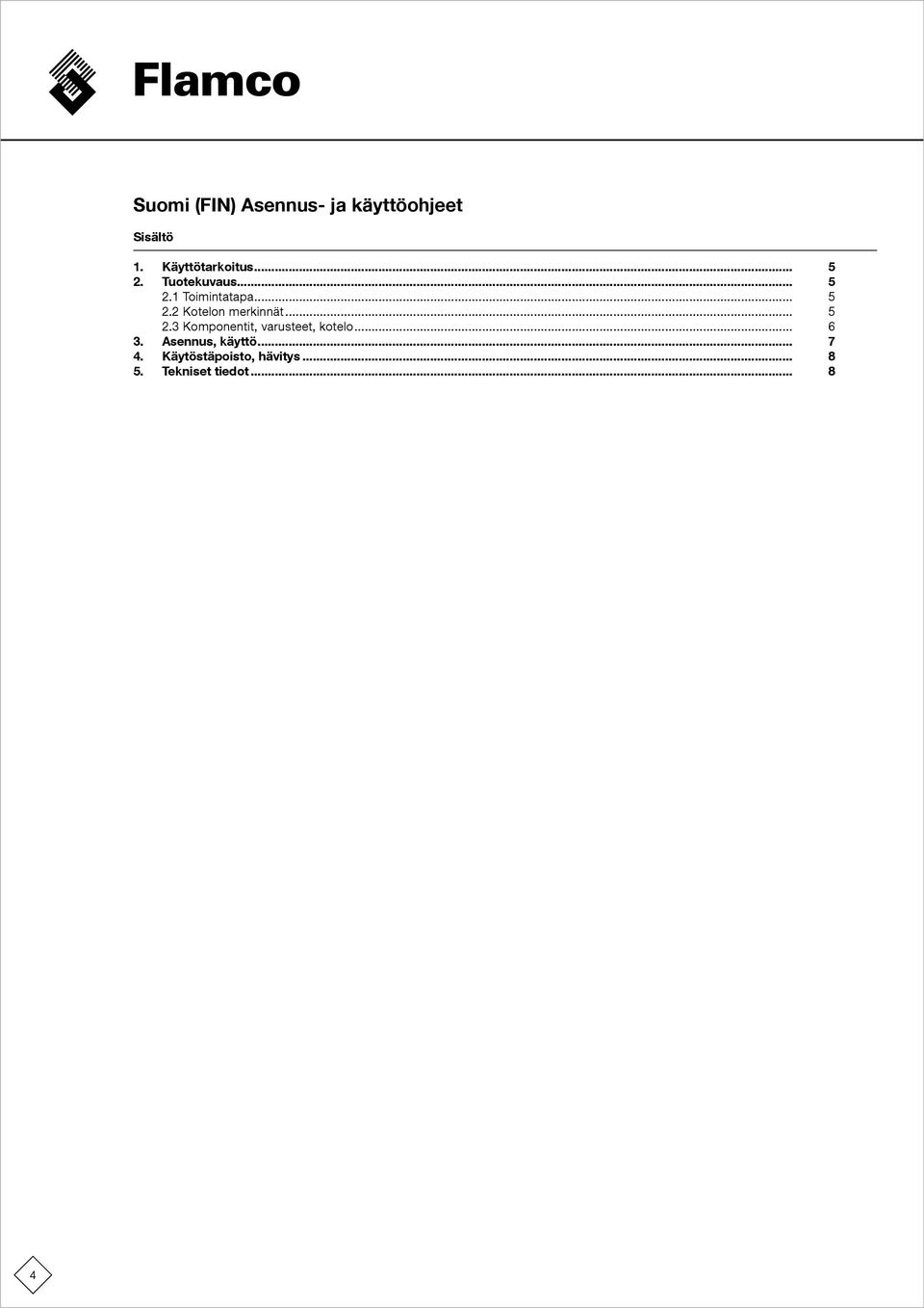 .. 5 2.2 Kotelon merkinnät... 5 2.3 Komponentit, varusteet, kotelo... 6 3.