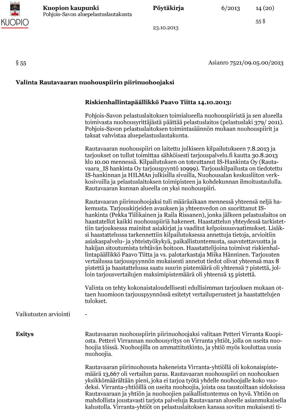 Pohjois-Savon pelastuslaitoksen toimintasäännön mukaan nuohouspiirit ja taksat vahvistaa aluepelastuslautakunta. Rautavaaran nuohouspiiri on laitettu julkiseen kilpailutukseen 7.8.