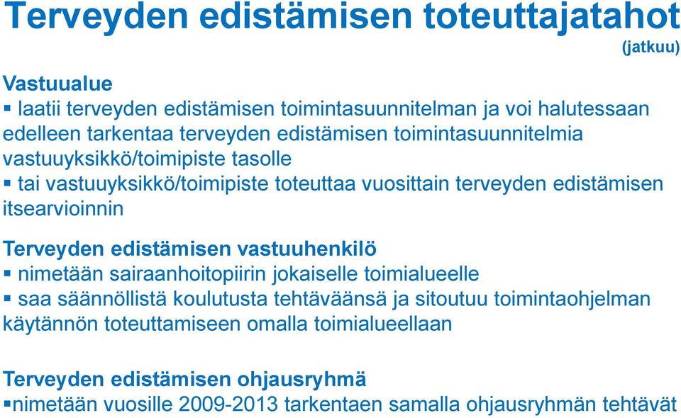 itsearvioinnin Terveyden edistämisen vastuuhenkilö nimetään sairaanhoitopiirin jokaiselle toimialueelle saa säännöllistä koulutusta tehtäväänsä ja