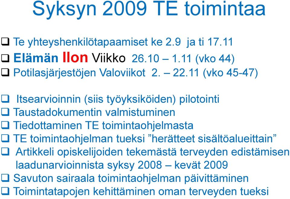 11 (vko 45-47) Itsearvioinnin (siis työyksiköiden) pilotointi Taustadokumentin valmistuminen Tiedottaminen TE toimintaohjelmasta TE