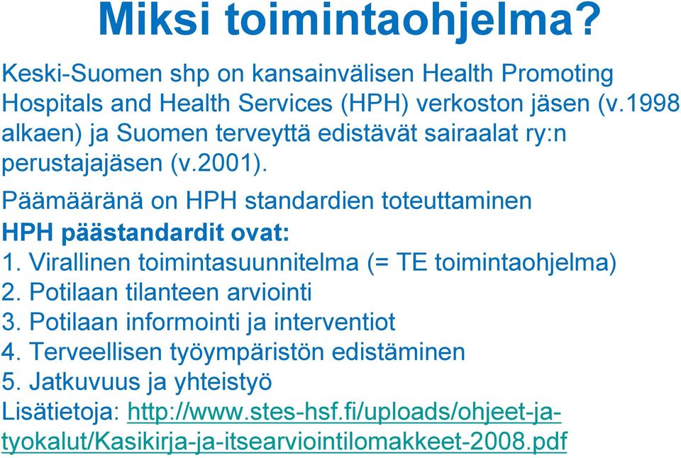 Päämääränä on HPH standardien toteuttaminen HPH päästandardit ovat: 1. Virallinen toimintasuunnitelma (= TE toimintaohjelma) 2.