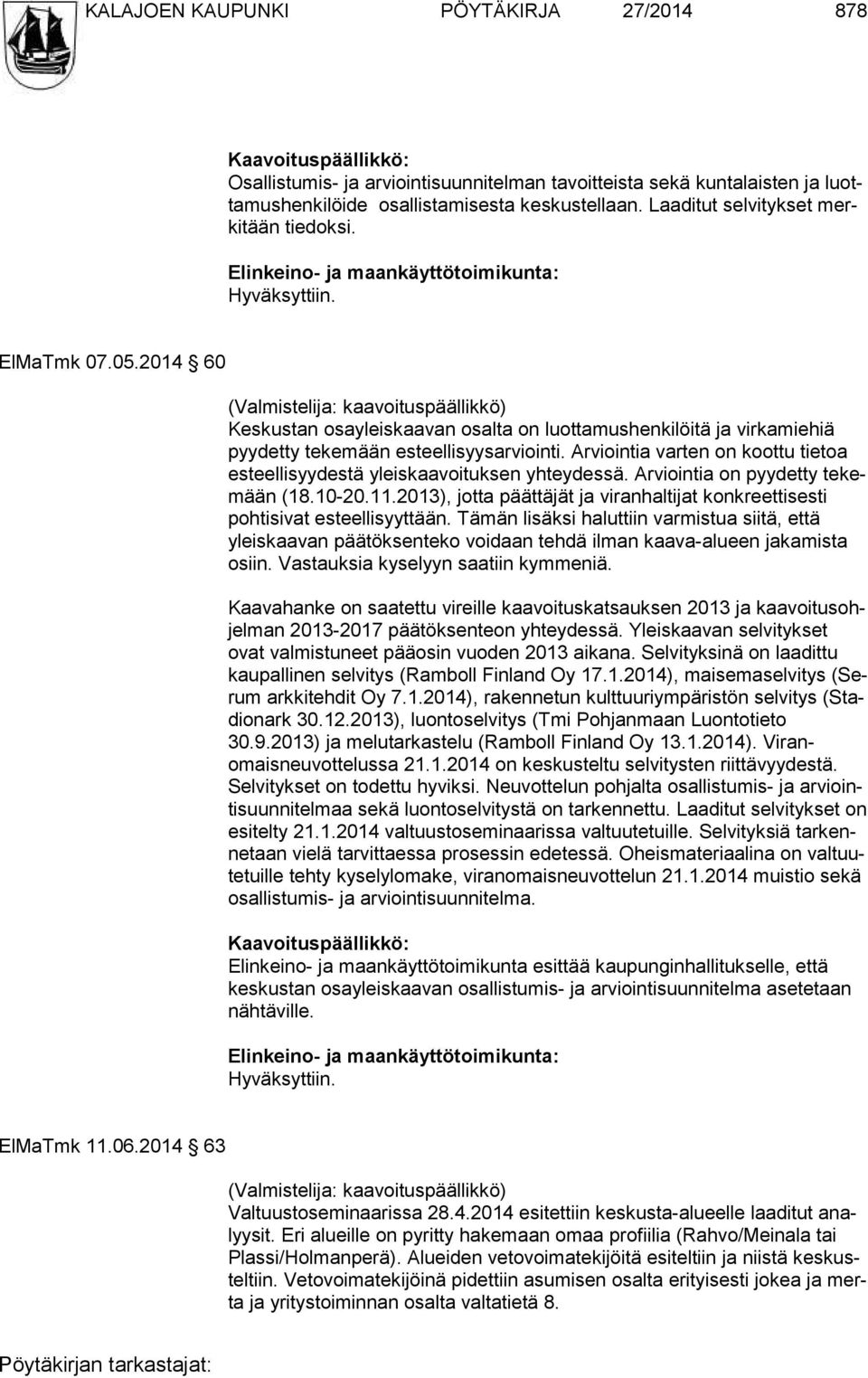 2014 60 (Valmistelija: kaavoituspäällikkö) Keskustan osayleiskaavan osalta on luottamushenkilöitä ja virkamiehiä pyydetty tekemään esteellisyysarviointi.