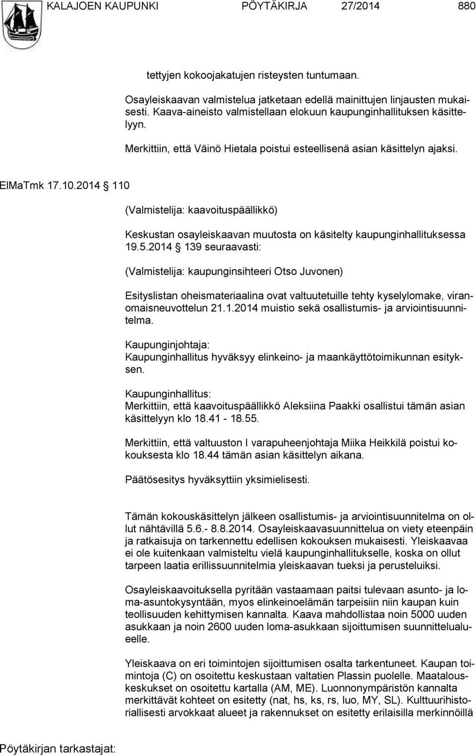 2014 110 (Valmistelija: kaavoituspäällikkö) Keskustan osayleiskaavan muutosta on käsitelty kaupunginhallituksessa 19.5.